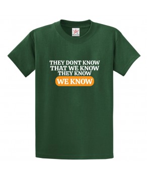 They Don't Know That We Know They Know We Know Funny Classic Unisex Kids and Adults T-Shirt